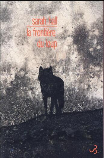 Couverture du livre « La frontière du loup » de Sarah Hall aux éditions Christian Bourgois