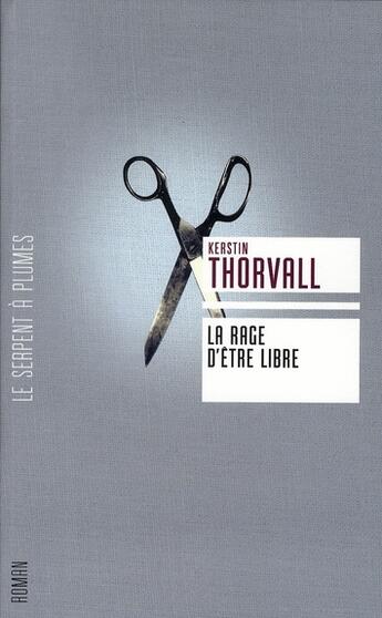 Couverture du livre « La rage d'être libre » de Thorvall K aux éditions Serpent A Plumes