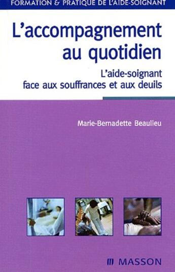 Couverture du livre « L'accompagnement au quotidien ; l'aide soignant face aux souffrances et aux deuils » de Beaulieu aux éditions Elsevier-masson