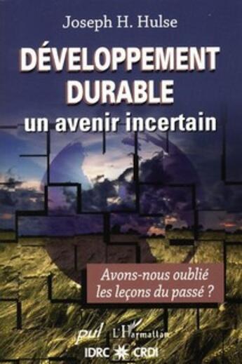 Couverture du livre « Le développement durable ; un avenir incertain ; avons-nous oublié les leçons du passé ? » de Joseph H. Hulse aux éditions L'harmattan