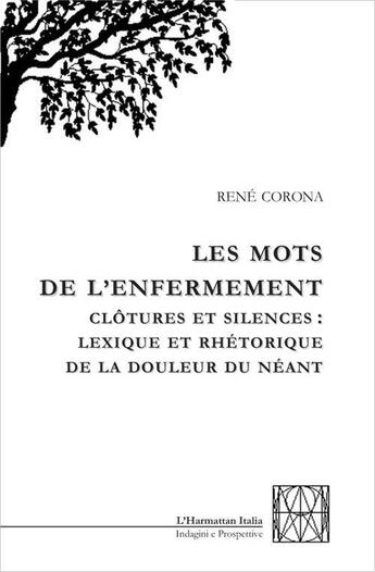 Couverture du livre « Mots de l'enfermement ; clôtures et silences: lexique et rhétorique de la douleur du néant » de Rene Corona aux éditions L'harmattan