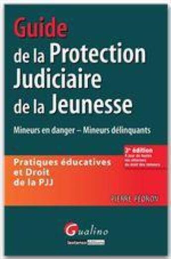 Couverture du livre « Guide de la protection judiciaire de la jeunesse ; pratiques éducatives et droit de la PJJ (3e édition) » de Pierre Pedron aux éditions Gualino Editeur