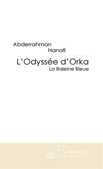 Couverture du livre « L'odyssée d'Orka ; la baleine bleue » de Abderrahman Hanafi aux éditions Le Manuscrit