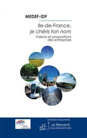 Couverture du livre « Ile-de-France, je chéris ton nom : valeurs et propositions des entreprises » de Medef Ile-De-France aux éditions Le Manuscrit