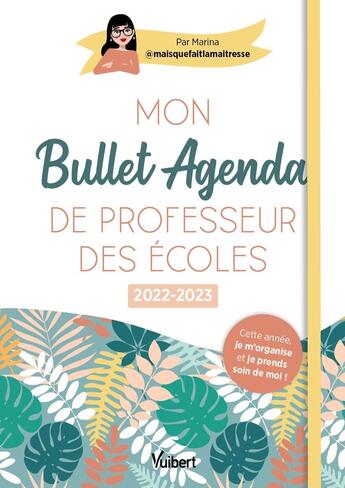 Couverture du livre « Mon bullet agenda de professeur des ecoles 2022/2023 - cette annee je m'organise et je prends soin d » de Marina (Maisquefaitl aux éditions Vuibert