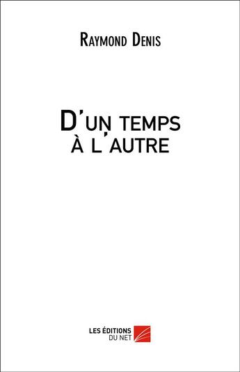 Couverture du livre « D'un temps à l'autre » de Raymond Denis aux éditions Editions Du Net