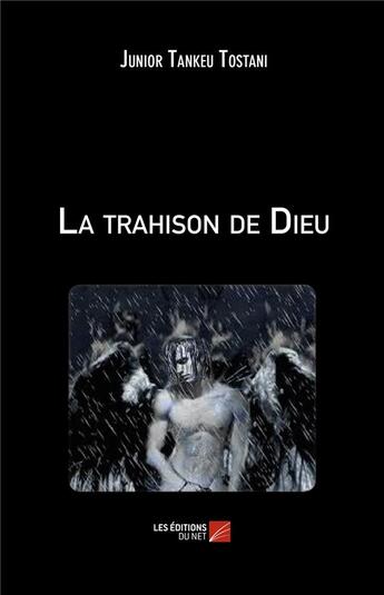 Couverture du livre « La trahison de Dieu » de Junior Tankeu Tostani aux éditions Editions Du Net