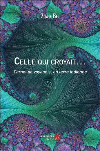 Couverture du livre « Celle qui croyait... carnet de voyage... en terre indienne » de Zowie Bel aux éditions Editions Du Net