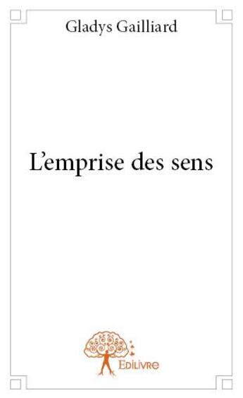 Couverture du livre « L'emprise des sens » de Gladys Gaillard aux éditions Edilivre