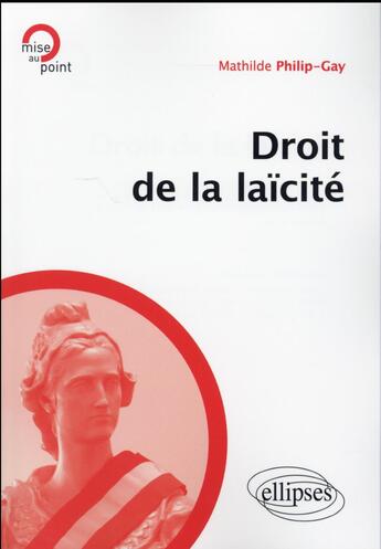 Couverture du livre « Droit de la laicite » de Mathilde Philip-Gay aux éditions Ellipses