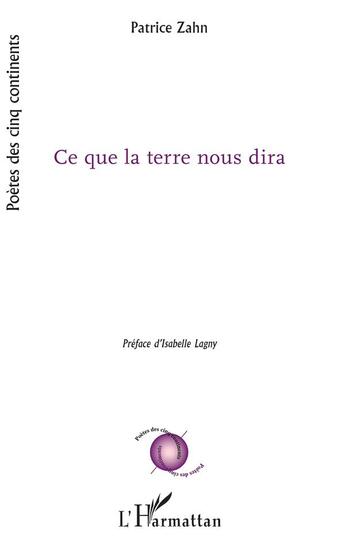 Couverture du livre « Ce que la terre nous dira » de Patrice Zahn aux éditions L'harmattan