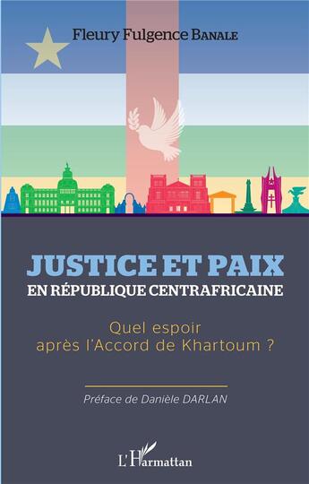 Couverture du livre « Justice et paix en République centrafricaine ; quel espoir après l'accord de Khartoum ? » de Fleury Fulgence Banale aux éditions L'harmattan