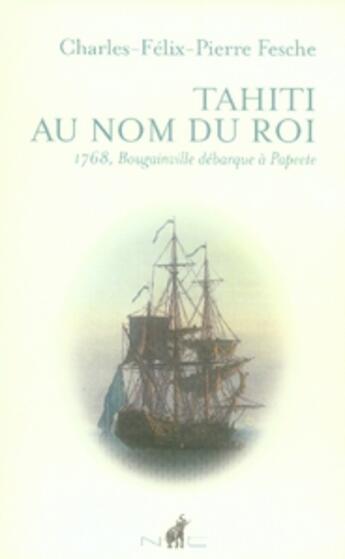 Couverture du livre « Tahiti au nom du roi ; 1768, bougainville débarque à papeete » de Fesche Charles Felix aux éditions Nicolas Chaudun