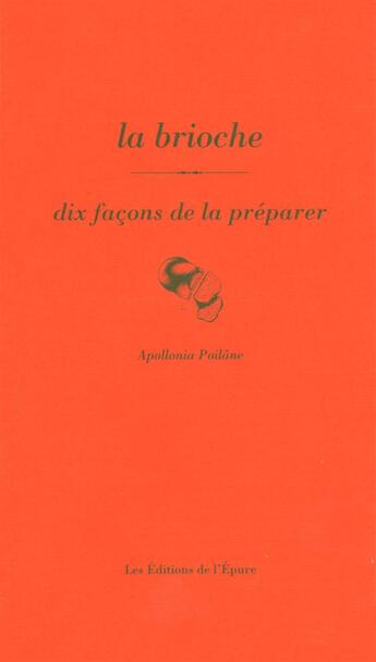 Couverture du livre « La brioche, dix façons de la préparer » de Apollonia Poilane aux éditions Epure