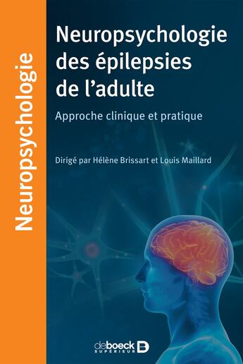 Couverture du livre « Neuropsychologie des épilepsies de l'adulte ; approche clinique et pratique » de Helene Brissart et Louis Maillard et Collectif aux éditions De Boeck Superieur