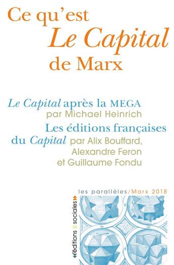 Couverture du livre « Ce qu'est Le Capital de Marx ; Le Capital après la Mega ; les éditions française du Capital » de Michael Heinrich et Alix Bouffard et Alexandre Feron et Guillaume Fondu aux éditions Editions Sociales