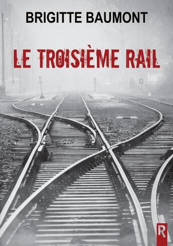 Couverture du livre « Le troisième rail » de Brigitte Baumont aux éditions Rebelle