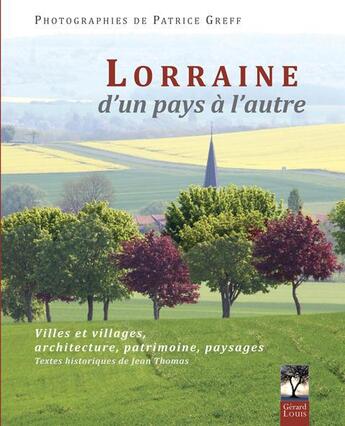 Couverture du livre « Lorraine d'un pays l'autre » de Patrice Greff aux éditions Gerard Louis