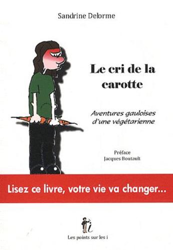 Couverture du livre « Le cri de la carotte ; aventures gauloises d'une végétarienne » de Sandrine Delorme aux éditions Les Points Sur Les I