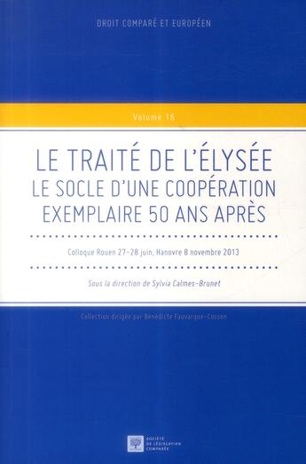 Couverture du livre « Le traité de l'Elysée ; le socle d'une coopération exemplaire 50 ans après » de Sylvia Calmes-Brunet aux éditions Ste De Legislation Comparee