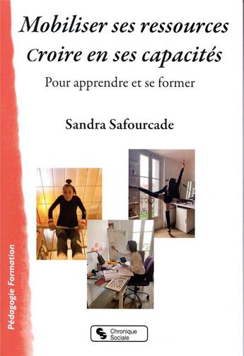 Couverture du livre « Mobiliser ses ressources ; croire en ses capacités ; pour apprendre et se former » de Sandra Safourcade aux éditions Chronique Sociale