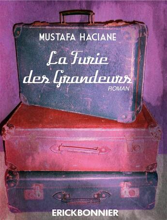 Couverture du livre « La furie des grandeurs » de Mustafa Haciane aux éditions Erick Bonnier