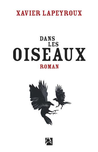 Couverture du livre « Dans les oiseaux » de Xavier Lapeyroux aux éditions Anne Carriere