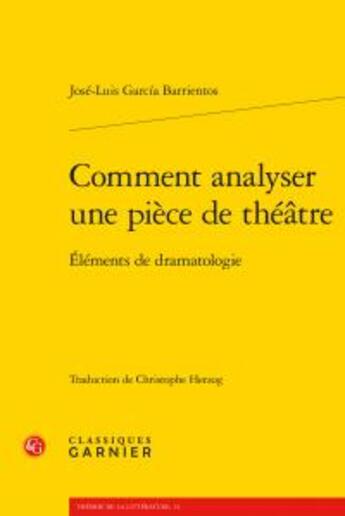 Couverture du livre « Comment analyser une pièce de théâtre ; éléments de dramatologie » de Jose Luis Garcia Barrientos aux éditions Classiques Garnier