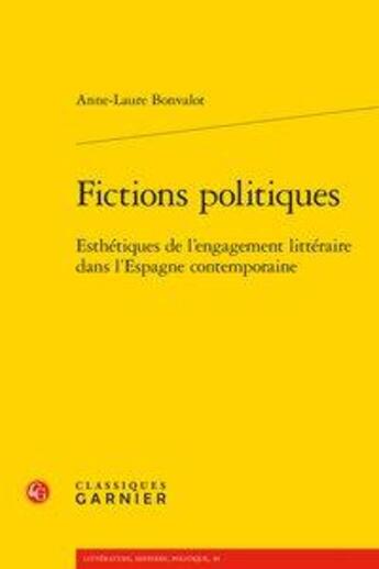 Couverture du livre « Fictions politiques ; esthétiques de l'engagement littéraire dans l'Espagne contemporaine » de Bonvalot Anne Laure aux éditions Classiques Garnier