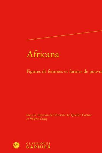Couverture du livre « Africana : figures de femmes et formes de pouvoir » de Christine Le Quellec-Cottier et Valerie Cossy aux éditions Classiques Garnier