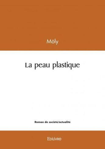 Couverture du livre « La peau plastique » de Moly aux éditions Edilivre