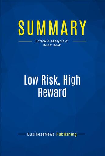 Couverture du livre « Low Risk, High Reward : Review and Analysis of Reiss' Book » de  aux éditions Business Book Summaries