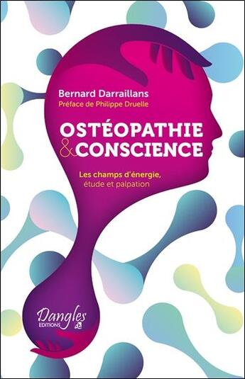 Couverture du livre « Ostéopathie et conscience ; les champs d'énergie, étude et palpation » de Darraillans Bernard aux éditions Dangles