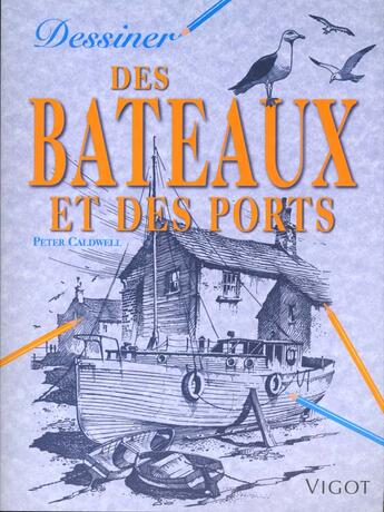 Couverture du livre « Dessiner Des Bateaux Et Des Ports » de Peter Caldwell aux éditions Vigot