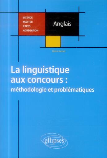 Couverture du livre « Anglais. la linguistique aux concours : methodologie et problematiques. licence, master, capes, agre » de Denis Jamet aux éditions Ellipses