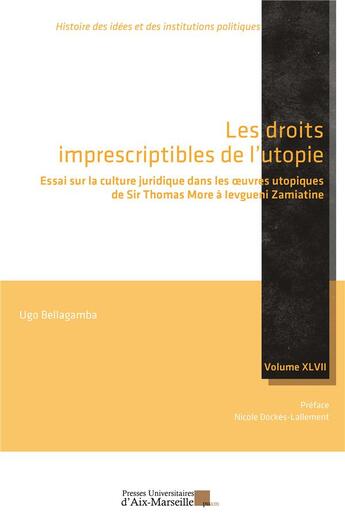 Couverture du livre « Les droits imprescriptibles de l'utopie : Essai sur la culture juridique dans les oeuvres utopiques de Sir Thomas More à Ievgueni Zamiatine » de Ugo Bellagamba aux éditions Pu D'aix Marseille