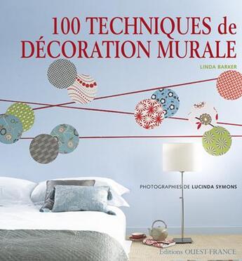 Couverture du livre « 100 techniques de décoration murale » de Linda Barker aux éditions Ouest France