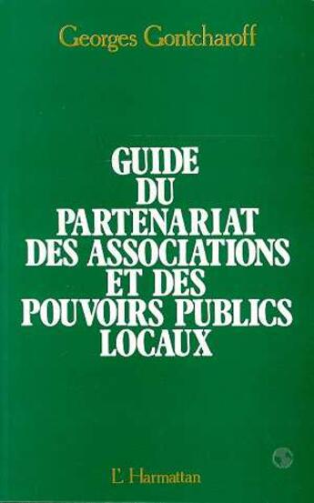 Couverture du livre « Guide du partenariat des associations et des pouvoirs publics locaux » de Georges Gontcharoff aux éditions L'harmattan