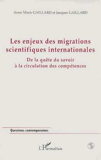 Couverture du livre « Les enjeux des migrations scientifiques internationales ; de la quête du savoir à la circulation des compétences » de Jacques Gaillard et Anne-Marie Gaillard aux éditions L'harmattan