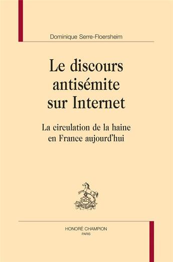 Couverture du livre « Le discours antisémite sur internet : la circulation de la haine en France aujourd'hui » de Dominique Serre-Floersheim aux éditions Honore Champion