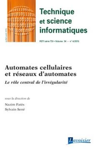 Couverture du livre « Technique et science informatiques RSTI série TSI volume 34 n° 4/juillet-août 2015 ; automates cellulaires et réseaux d'automates ; le rôle central de l'irrégularité » de Nazim Fates et Sylvain Sen aux éditions Hermes Science Publications