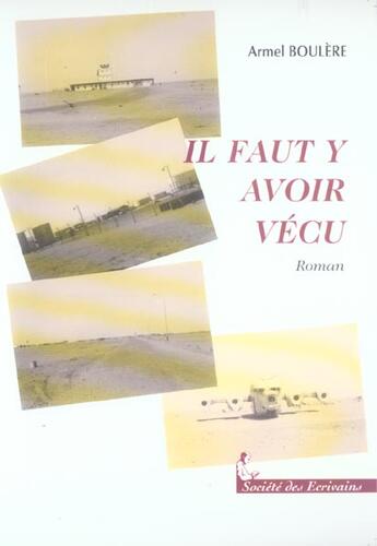 Couverture du livre « Il Faut Y Avoir Vecu » de Armel Boulere aux éditions Societe Des Ecrivains