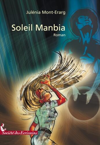 Couverture du livre « Soleil Manbia » de Monterarg Juliena aux éditions Societe Des Ecrivains