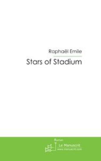 Couverture du livre « STARS OF STADIUM » de Raphaël Emile aux éditions Le Manuscrit