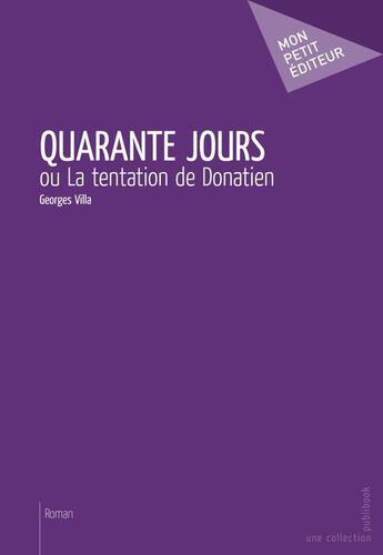 Couverture du livre « Quarante jours ; ou la tentation de Donatien » de Georges Villa aux éditions Publibook