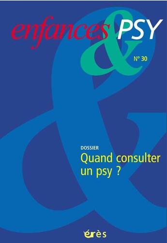 Couverture du livre « Enfances et psy N.30 ; quand consulter un psy ? » de  aux éditions Eres