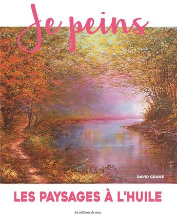 Couverture du livre « Je peins ; les paysages à l'huile » de David Crane aux éditions De Saxe