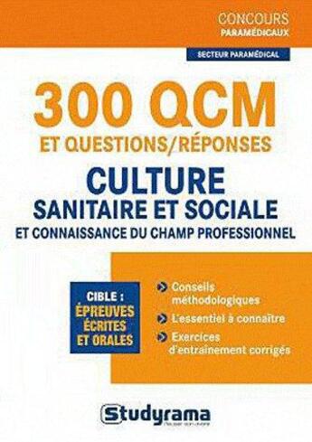 Couverture du livre « 300 QCM et questions/réponses ; culture sanitaire et sociale et connaissance du champ professionnel » de Katarzyna Fossati aux éditions Studyrama