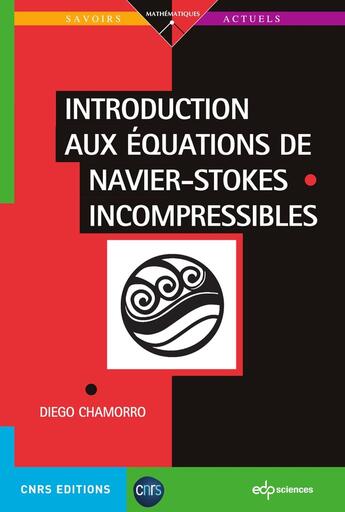 Couverture du livre « Introduction aux équations de Navier-Stokes incompressibles » de Diego Chamorro aux éditions Edp Sciences