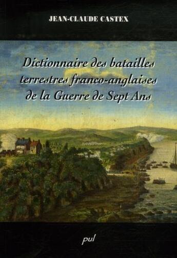 Couverture du livre « Dictionnaire Des Batailles Terrestres Franco Anglaises Dela Guerr » de Jean-Claude Castex aux éditions Presses De L'universite De Laval